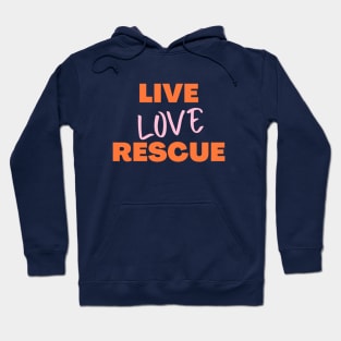 Live Love Rescue, Adopt Animals, Rescue Dogs, Rescue, Adopt, Dog Lover, Cat Lover Hoodie